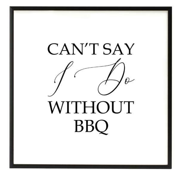 Can't Say I Do Without BBQ Black and White Script Sign in the Something Borrowed Wedding Closet | 48 Fields Farm in Leesburg, VA