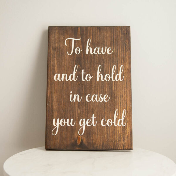 to-have-and-to-hold-in-case-you-get-cold-wood-sign